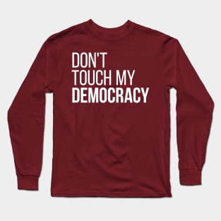 Don't Touch My Democracy #2 Long Sleeve T-Shirt